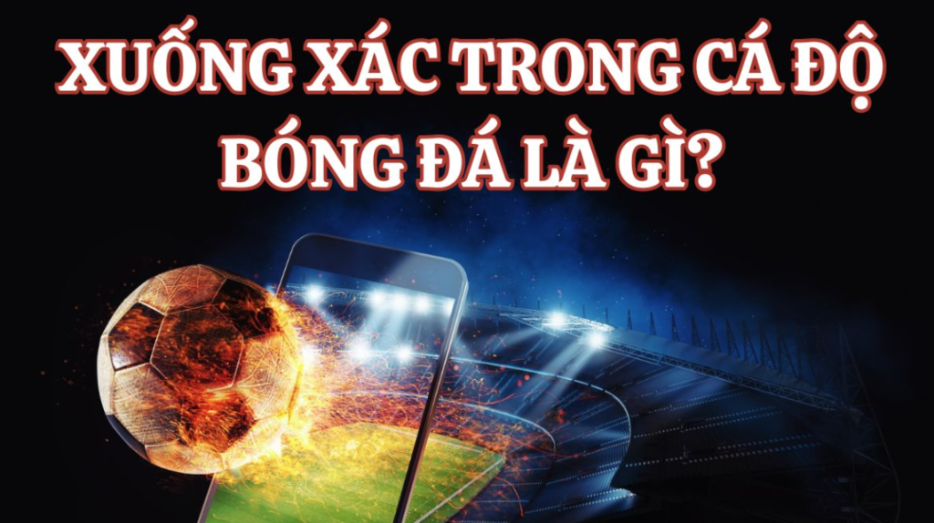 Xuống xác là gì? Bí quyết chơi xuống xác một cách hiệu quả tại SHBET